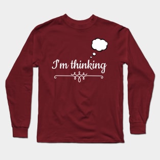 I'm thinking Long Sleeve T-Shirt